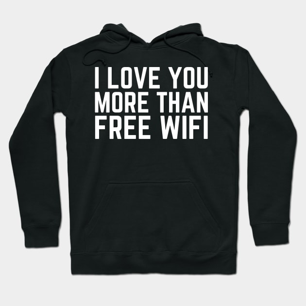 I Love You More Than Free WIFI Hoodie by HobbyAndArt